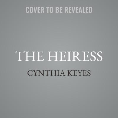 The Heiress by Cynthia Keyes audiobook