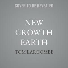 New Growth Earth by Tom Larcombe audiobook