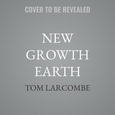 New Growth Earth by Tom Larcombe audiobook