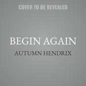 Begin Again by  Autumn Hendrix audiobook