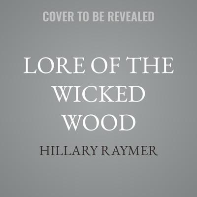 Lore of the Wicked Wood by Hillary Raymer audiobook