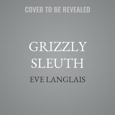 Grizzly Sleuth by Eve Langlais audiobook