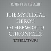 The Mythical Hero's Otherworld Chronicles by  Tatematsuri audiobook