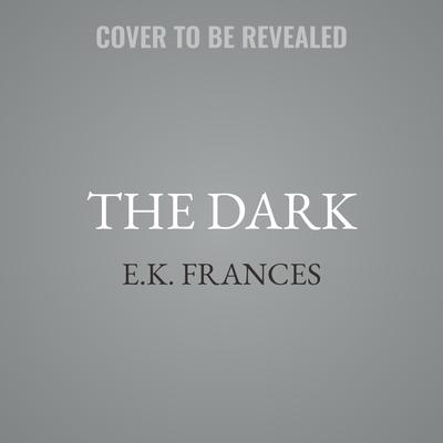 The Dark by E.K. Frances audiobook