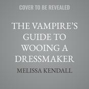 The Vampire’s Guide to Wooing a Dressmaker by  Melissa Kendall audiobook