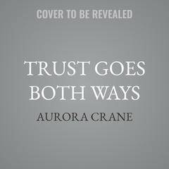 Trust Goes Both Ways by Aurora Crane audiobook