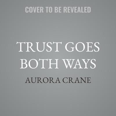 Trust Goes Both Ways by Aurora Crane audiobook