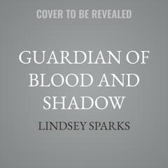 Guardian of Blood and Shadow by Lindsey Sparks audiobook