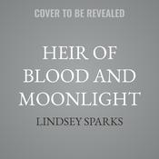 Heir of Blood and Moonlight by  Lindsey Sparks audiobook