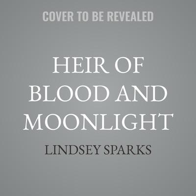 Heir of Blood and Moonlight by Lindsey Sparks audiobook