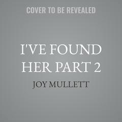 I've Found Her Part 2 by Joy Mullett audiobook