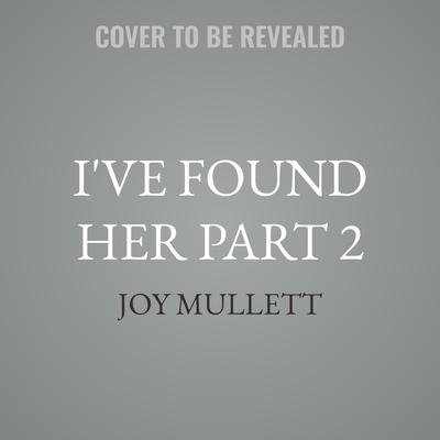 I've Found Her Part 2 by Joy Mullett audiobook