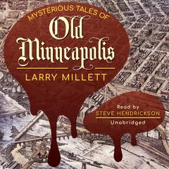 Mysterious Tales of Old Minneapolis by Larry Millett audiobook