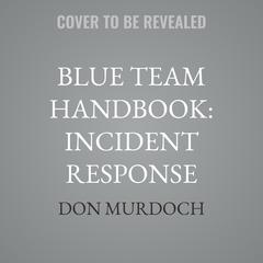 Blue Team Handbook: Incident Response by Don Murdoch audiobook