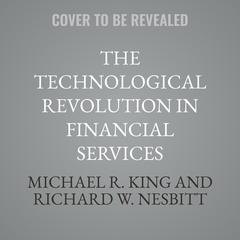 The Technological Revolution in Financial Services by Michael R. King audiobook