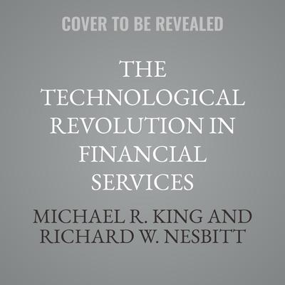 The Technological Revolution in Financial Services by Michael R. King audiobook