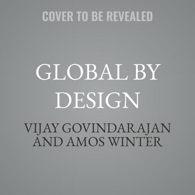 Global by Design by Vijay Govindarajan audiobook