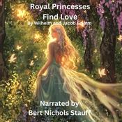 Royal Princesses Find Love by  Jacob and Wilhelm Grimm audiobook