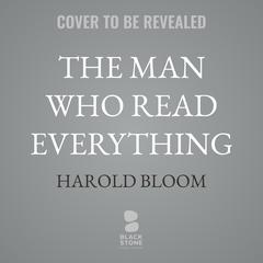 The Man Who Read Everything by Harold Bloom audiobook