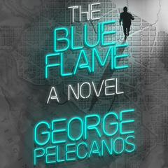 The Blue Flame by George Pelecanos audiobook