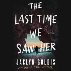 The Last Time We Saw Her by Jaclyn Goldis audiobook