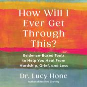 How Will I Ever Get Through This? by  Lucy Hone audiobook