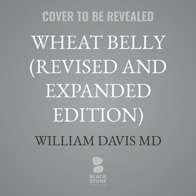 Wheat Belly (Revised and Expanded Edition) by William Davis audiobook