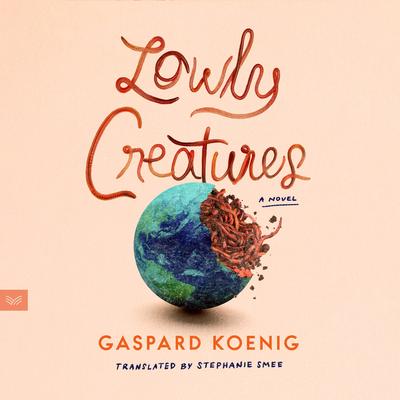 Lowly Creatures by Gaspard Koenig audiobook