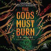 The Gods Must Burn by  T.R. Moore audiobook