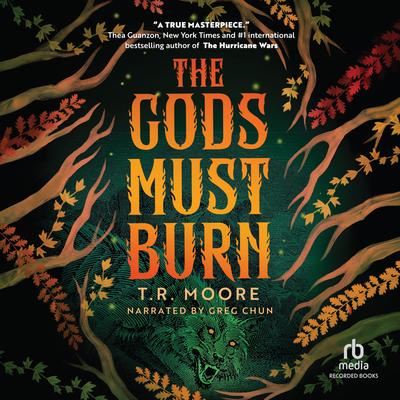 The Gods Must Burn by T.R. Moore audiobook
