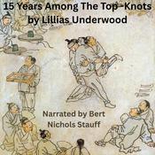 15 Years Among the Top Knots by  Lillias Underwood audiobook