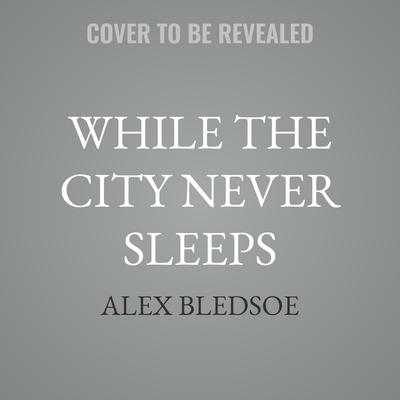 While the City Never Sleeps by Alex Bledsoe audiobook