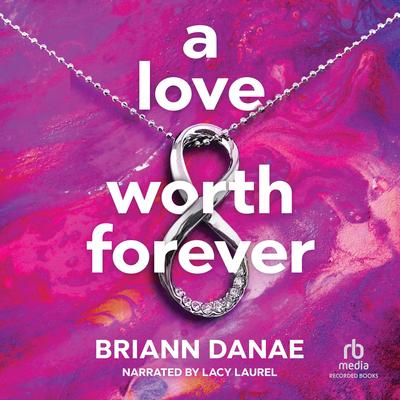 A Love Worth Forever by BriAnn Danae audiobook