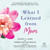 What I Learned from Mom by  Jeffrey D. Dunn audiobook
