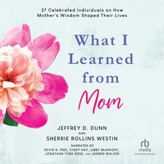 What I Learned from Mom by Jeffrey D. Dunn audiobook