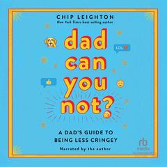 Dad Can you Not? by Chip Leighton audiobook