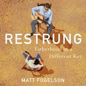 Restrung: Fatherhood in a Different Key by  Matt Fogelson audiobook