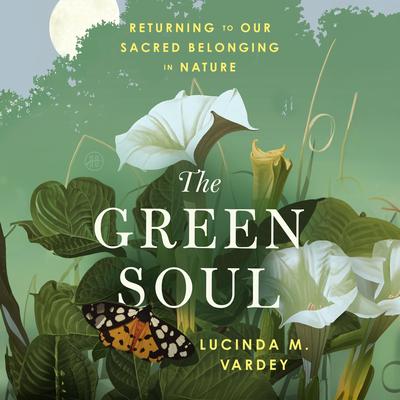 The Green Soul by Lucinda M. Vardey audiobook