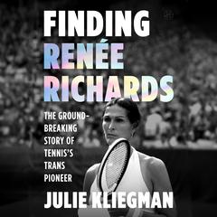 Finding Renee Richards by Julie Kliegman audiobook