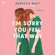 I'm Sorry You Feel That Way by  Rebecca Wait audiobook