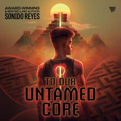 To Our Untamed Core by Sonora Reyes audiobook
