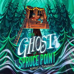 The Ghost of Spruce Point by Nancy Tandon audiobook