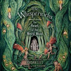 The Heart of the Weird Wood by Jordan Lees audiobook