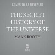 The Secret History of the Universe by  Mark Booth audiobook