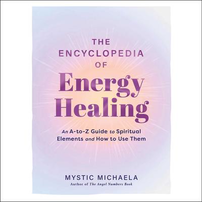 The Encyclopedia of Energy Healing by Mystic Michaela audiobook