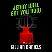 Jenny Will Eat You Now by  Gillian Daniels audiobook