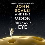 When the Moon Hits Your Eye by  John Scalzi audiobook