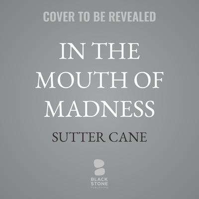 In the Mouth of Madness by Sutter Cane audiobook