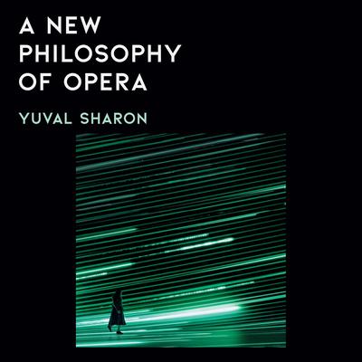 A New Philosophy of Opera by Yuval Sharon audiobook