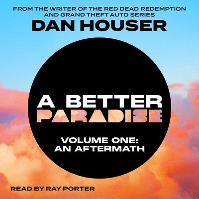 A Better Paradise, Volume One (An Aftermath) by Dan Houser audiobook
